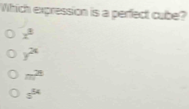 Solved: Which expression is a perfect cube? x^8 y^(24) m^(28) s^(54) [Math]