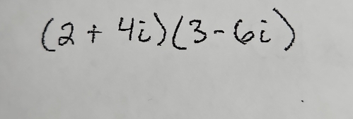 (2+4i)(3-6i)