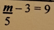  m/5 -3=9