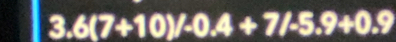 3.6(7+10)/-0.4+7/-5.9+0.9