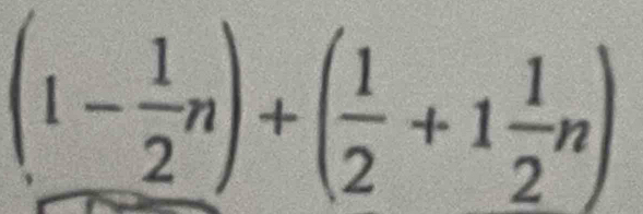 (1- 1/2 n)+( 1/2 +1 1/2 n)