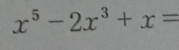 x^5-2x^3+x=