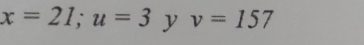 x=21;u=3y v=157