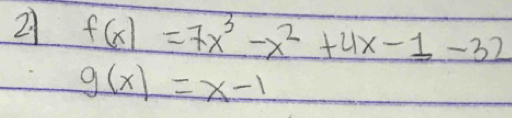 21 f(x)=7x^3-x^2+4x-1-32
g(x)=x-1