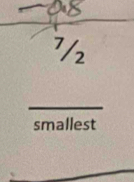 7 / 
_ 
smallest