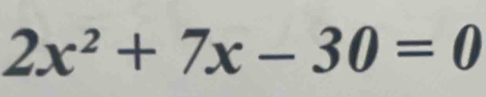 2x^2+7x-30=0