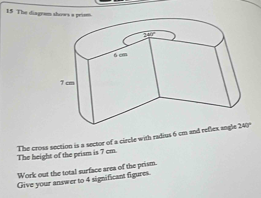 Solved: The diagram shows a prism. The cross section is a sector of a ...