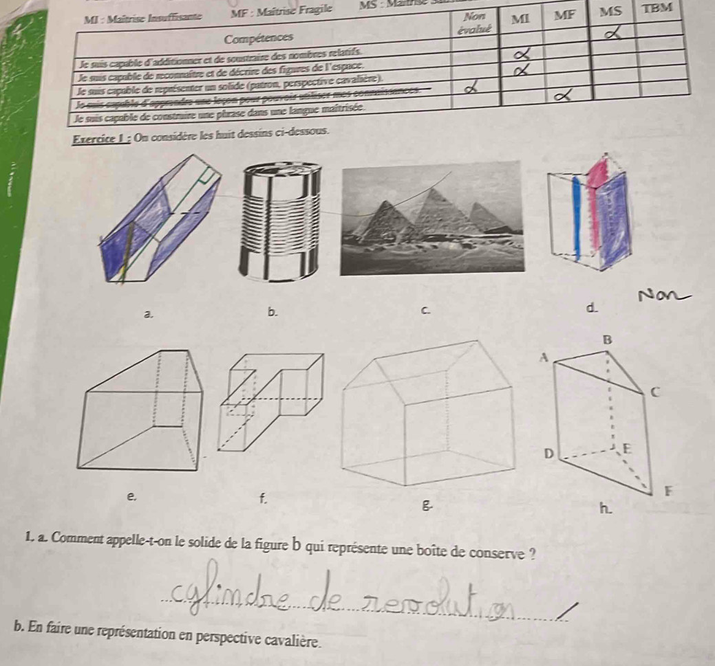 BM 
MS · Mas 
a. 
b. 
C. 
d. 
e. 
f. 
1. a. Comment appelle-t-on le solide de la figure b qui représente une boîte de conserve ? 
_ 
b. En faire une représentation en perspective cavalière.