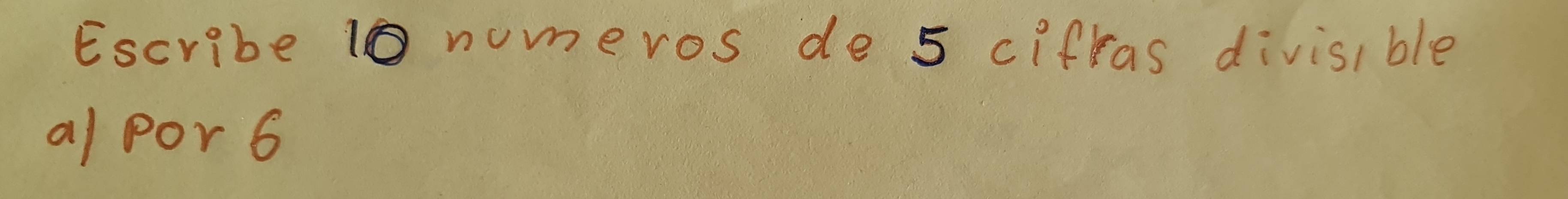 Escribe 10 numeros de 5 cifras divisible 
al por6