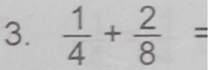  1/4 + 2/8 =