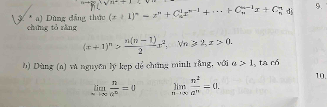 sqrt n^(-
3. * a) Dùng đẳng thức (x+1)^n)=x^n+C_n^(1x^n-1)+·s +C_n^((n-1)x+C_n^n đè 9. 
chứng tỏ rằng
(x+1)^n)> (n(n-1))/2 x^2, forall n≥slant 2, x>0. 
b) Dùng (a) và nguyên lý kẹp để chứng minh rằng, với a>1 , ta có 
10.
limlimits _nto ∈fty  n/a^n =0
limlimits _nto ∈fty  n^2/a^n =0.