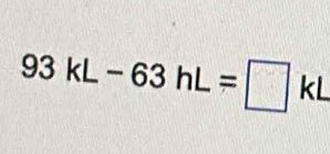 93kL-63hL=□ kL