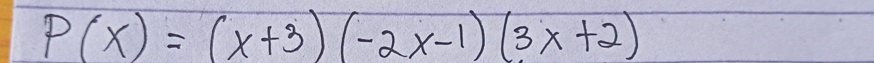 P(x)=(x+3)(-2x-1)(3x+2)