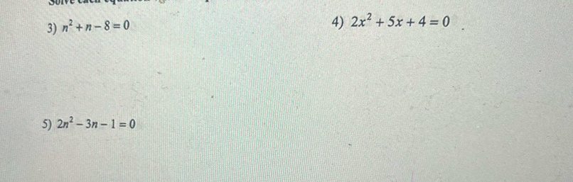 n^2+n-8=0
4) 2x^2+5x+4=0
5) 2n^2-3n-1=0