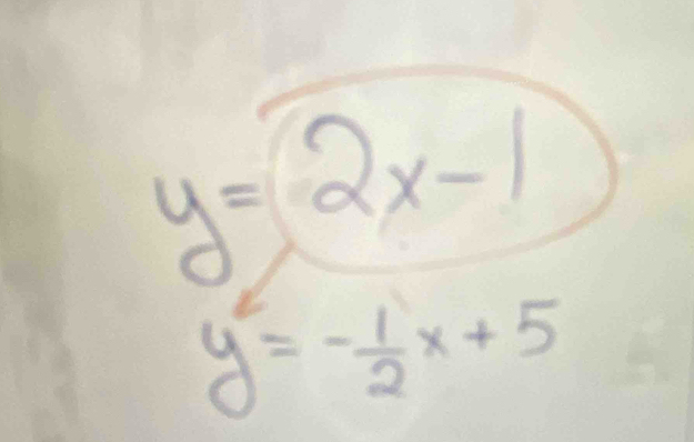 y=2x-1
y^2=- 1/2 x+5