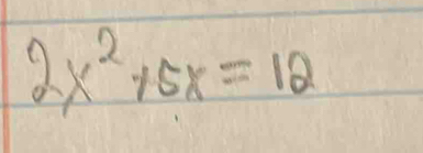 2x^2+5x=12