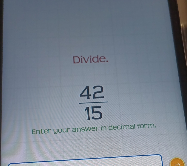 Divide.
 42/15 
Enter your answer in decimal form.