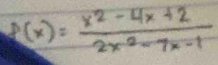 f(x)= (x^2-4x+2)/2x^2-7x-1 