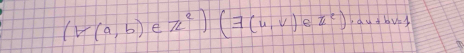 (forall (a,b)∈ π^2)(exists (u,v)∈ u^2)· au+bv=1