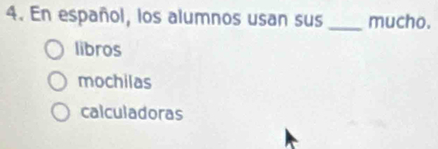 En español, los alumnos usan sus_ mucho.
libros
mochilas
calculadoras