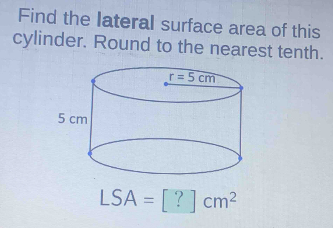 Find the lateral surface area of this 
cylinder. Round to the nearest tenth.