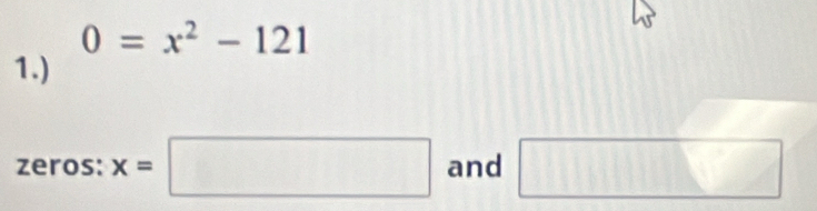 0=x^2-121
1.) 
zeros: x=□ and □