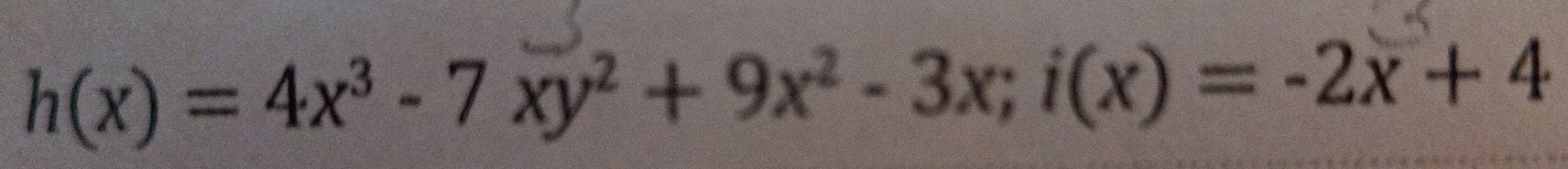 h(x)=4x^3-7xy^2+9x^2-3x; i(x)=-2x+4