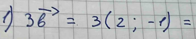 3vector b=3(2;-1)=