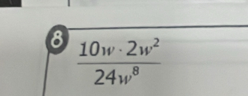 8  10w· 2w^2/24w^8 