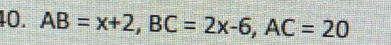 AB=x+2, BC=2x-6, AC=20