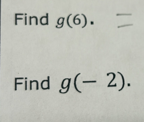 Find g(6). 
Find g(-2).