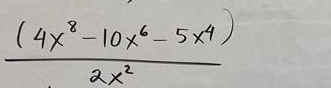  ((4x^8-10x^6-5x^4))/2x^2 