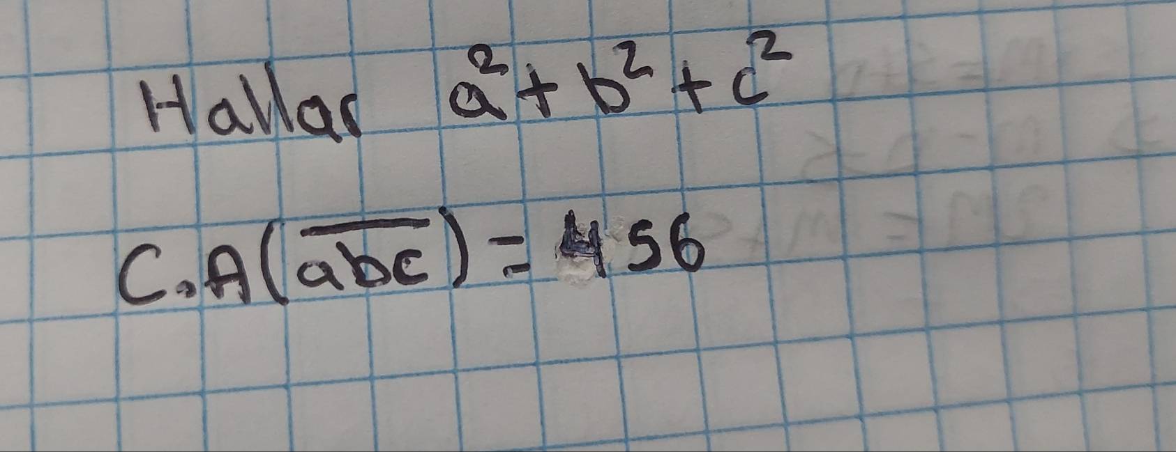 Halla
a^2+b^2+c^2
C. A(overline abc)=456