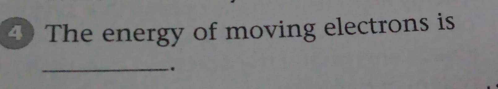 The energy of moving electrons is 
_