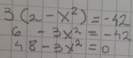 3(2-x^2)=-42
6-3x^2=-42
48-3x^2=0