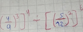 ( 4/9 )^3]^4/ [( 5/12 )^2]^6