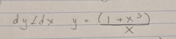 dy1dxy= ((1+x^3))/x 