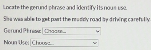 Solved: Locate the gerund phrase and identify its noun use. She was ...