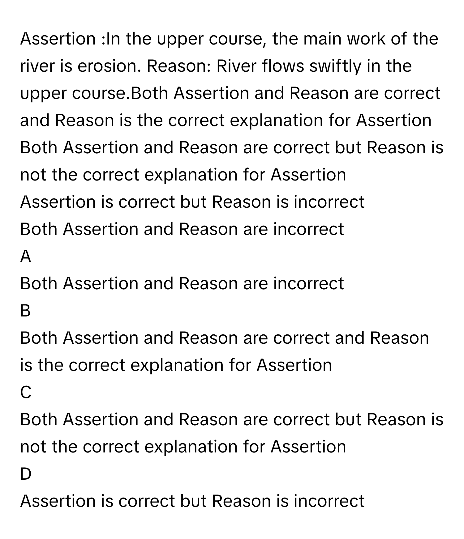 Solved: Assertion :In the upper course, the main work of the river is ...