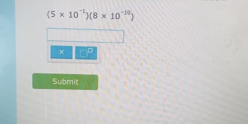 (5* 10^(-1))(8* 10^(-10))
× 
Submit