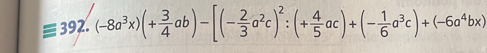 (-8a^3x)(+ 3/4 ab)-[(- 2/3 a^2c)^2:(+ 4/5 ac)+(- 1/6 a^3c)+(-6a^4bx)