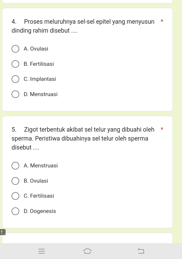 Proses meluruhnya sel-sel epitel yang menyusun *
dinding rahim disebut ....
A. Ovulasi
B. Fertilisasi
C. Implantasi
D. Menstruasi
5. Zigot terbentuk akibat sel telur yang dibuahi oleh *
sperma. Peristiwa dibuahinya sel telur oleh sperma
disebut ....
A. Menstruasi
B. Ovulasi
C. Fertilisasi
D. Oogenesis
.