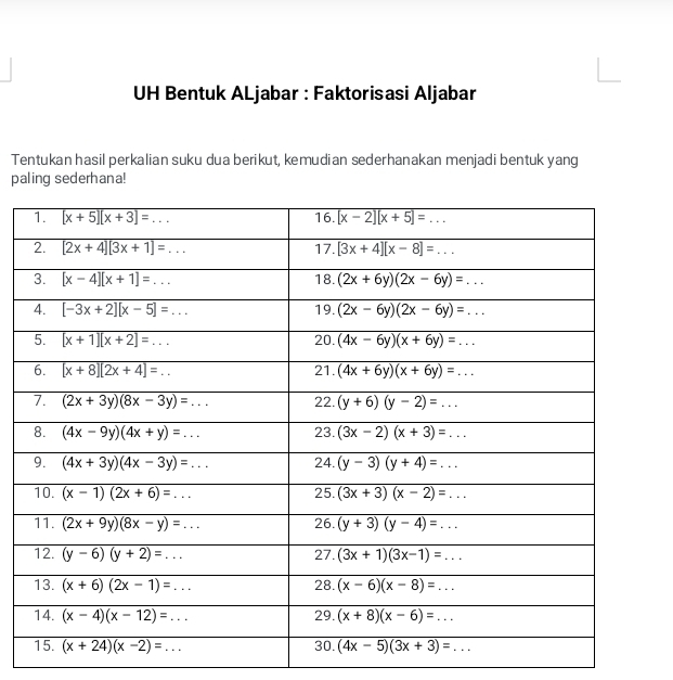 UH Bentuk ALjabar : Faktorisasi Aljabar
Tentukan hasil perkalian suku dua berikut, kemudian sederhanakan menjadi bentuk yang
paling sederhana!