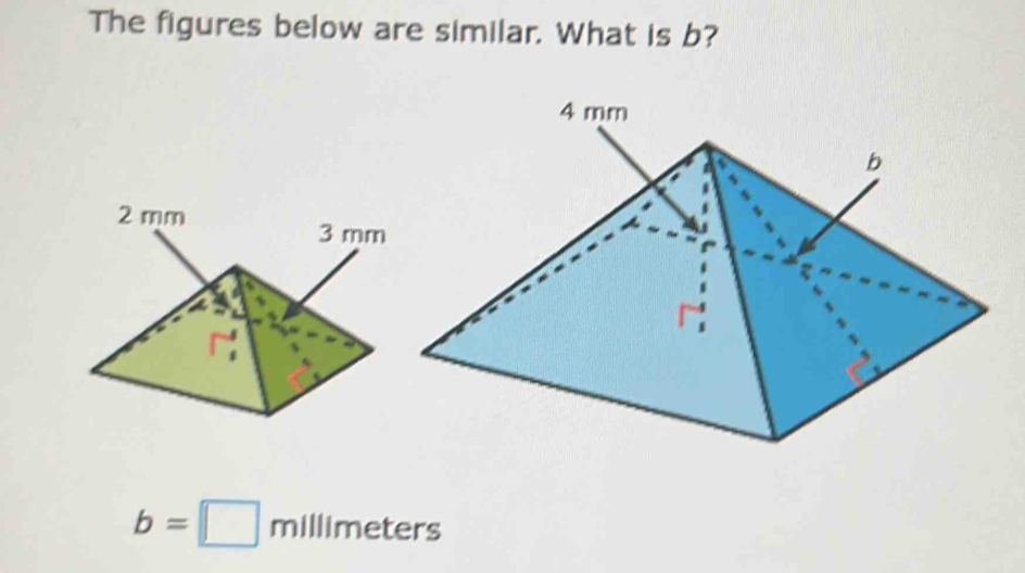 The figures below are similar. What is b?
b=□ millimeters