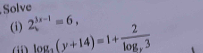 Solve 
(i) 2(_3x-1)^(3x-1)=6,
(ii) log _3(y+14)=1+frac 2log _y3