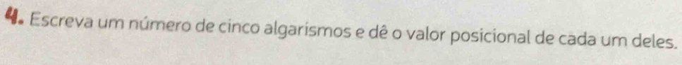 Escreva um número de cinco algarismos e dê o valor posicional de cada um deles.