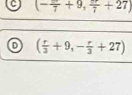 (-frac 7+9, er/7 +27)
( r/3 +9,- r/3 +27)