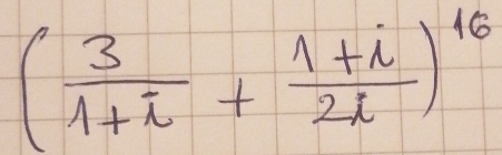 ( 3/1+i + (1+i)/2i )^16