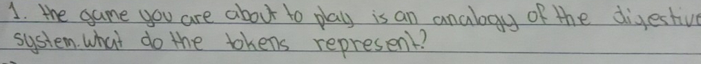 the game you are about to play is an analogy of the digestive 
system what do the thens represent?