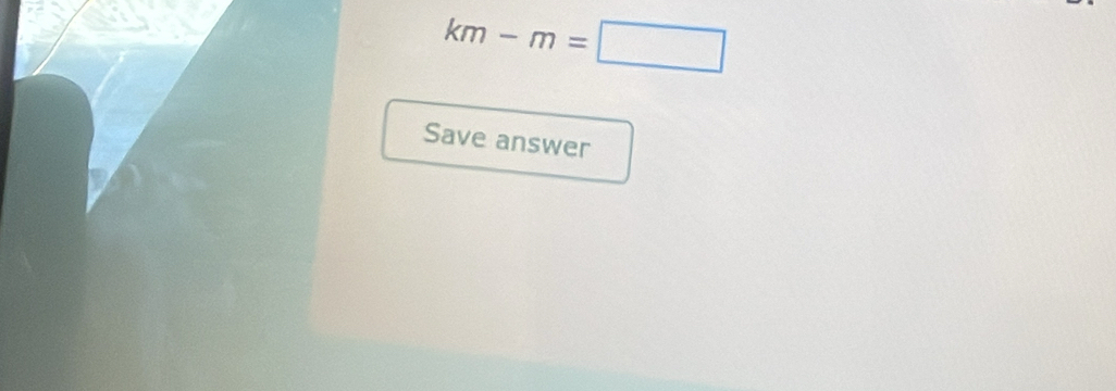 km-m=□
Save answer